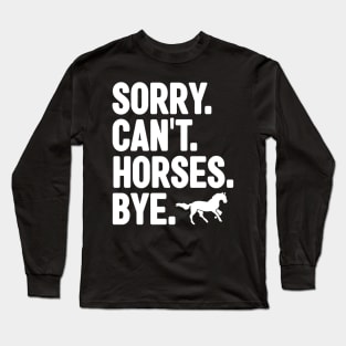 Sorry Can't Horses Bye Long Sleeve T-Shirt